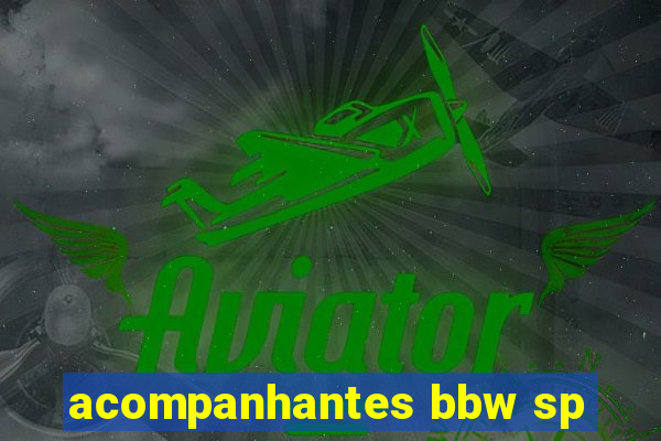 acompanhantes bbw sp